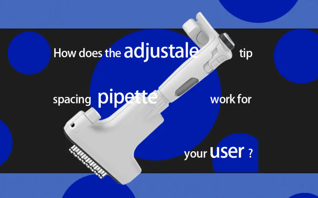 How does the adjustable tip spacing pipette work for your user? AELAB