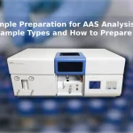 Sample Preparation for AAS Analysis: Sample Types and How to Prepare