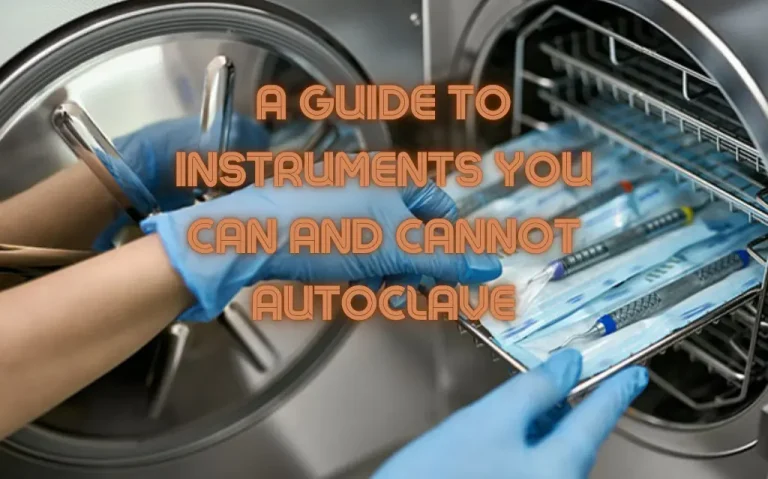 A Guide to Instruments You Can and Cannot Autoclave