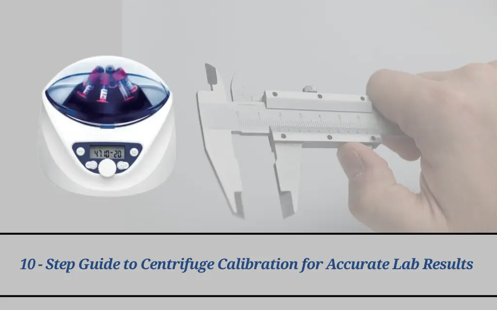 10-Step Guide to Centrifuge Calibration for Accurate Lab Results