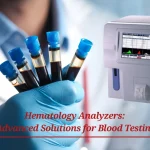 Hematology Analyzers: Advanced Solutions for Blood Testing