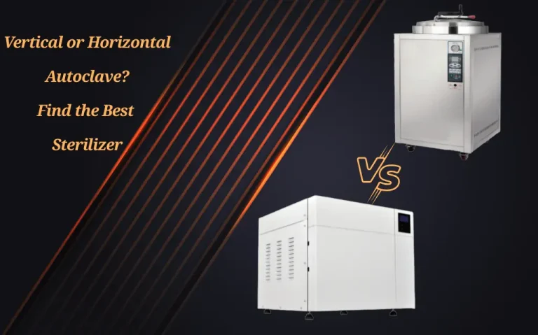 Vertical or Horizontal Autoclave? Find the Best Sterilizer