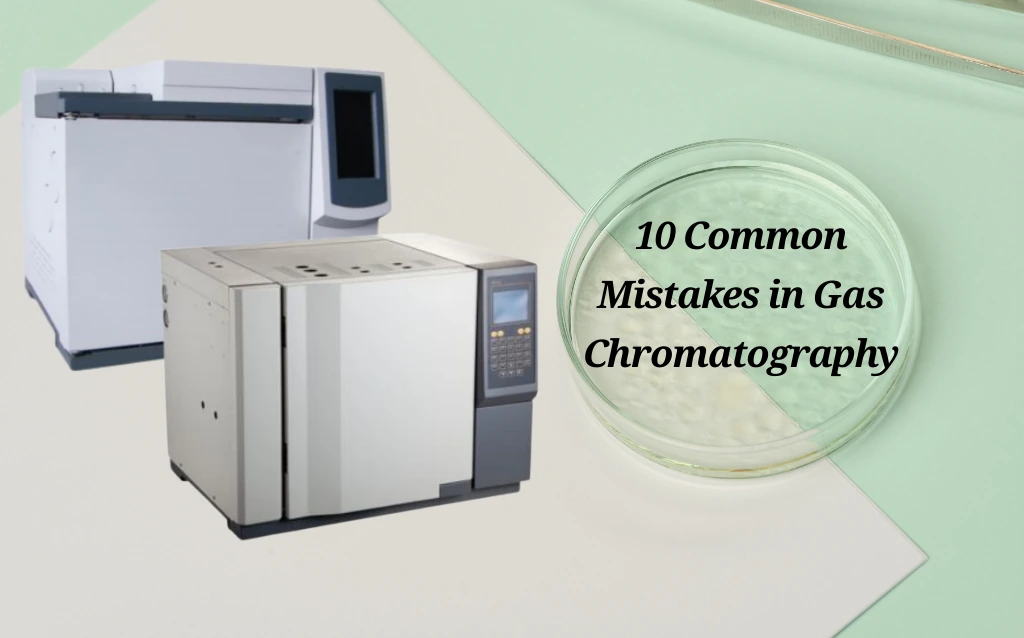 10 Common Mistakes in Gas Chromatography AELAB
