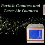 Particle Counters and Laser Air Counters: The Complete Guide