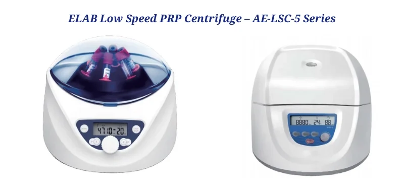 ELAB Low Speed PRP Centrifuge – AE-LSC-5 Series