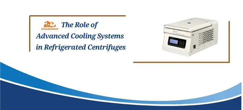 The Role of Advanced Cooling Systems in Refrigerated Centrifuges AELAB (3)